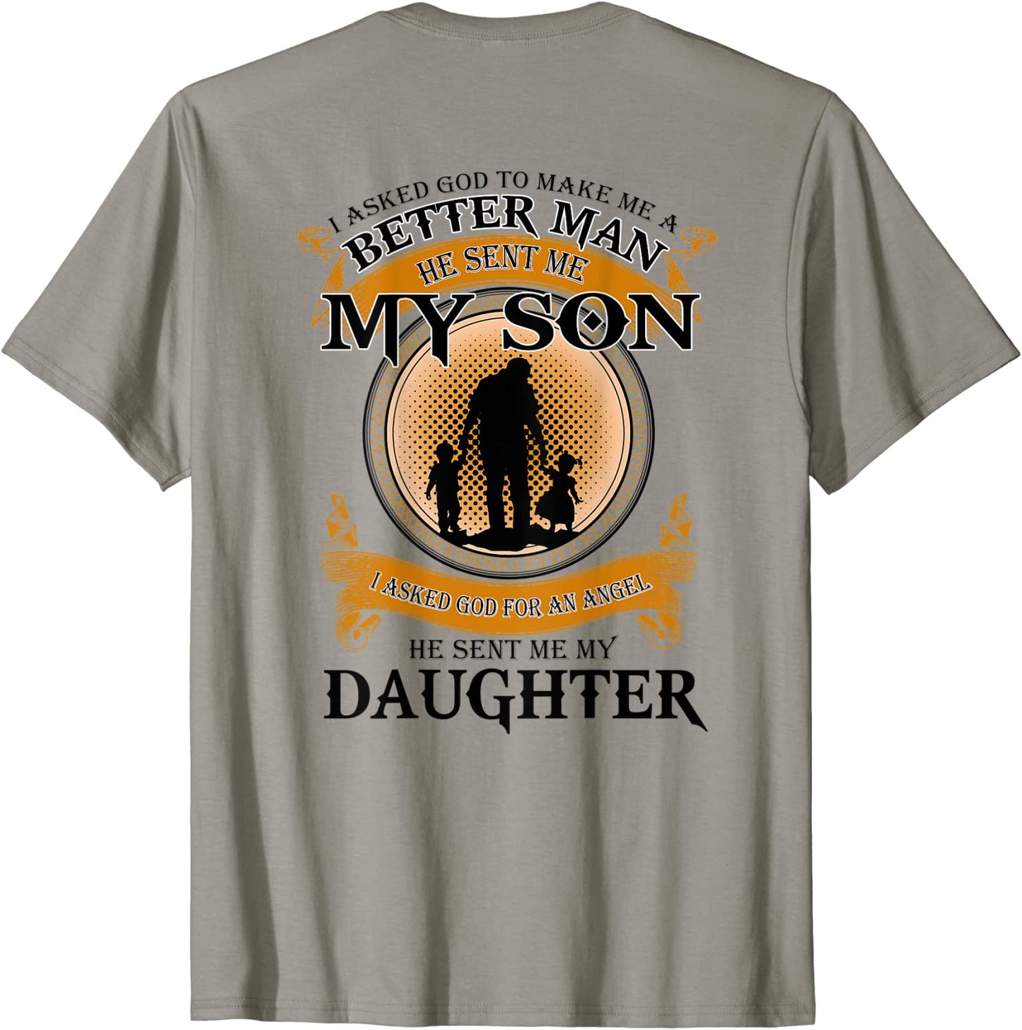 I Asked God To Make Me A Better Man He Sent Me My Son T-Shirt