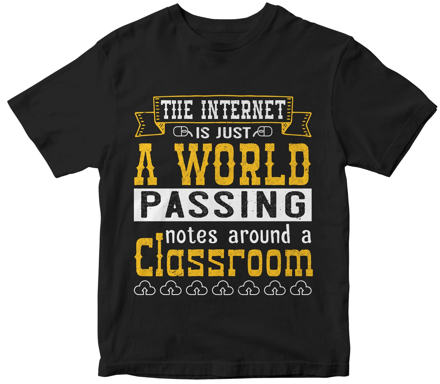 The Internet Is Just A World Passing Notes Around A Classroom