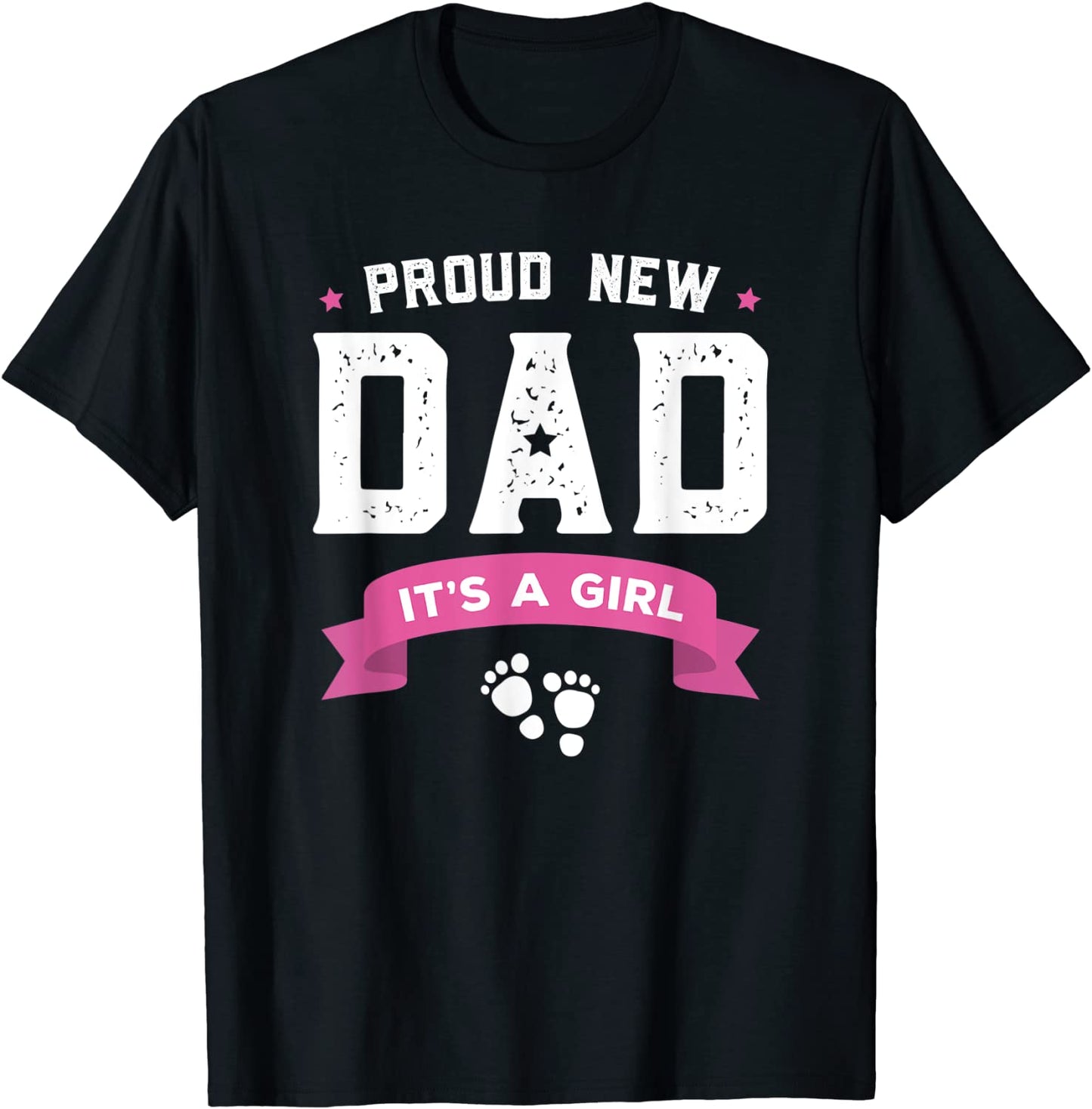 Proud New Dad Its A Girl Cute Gift Baby Fathers Day T-Shirt