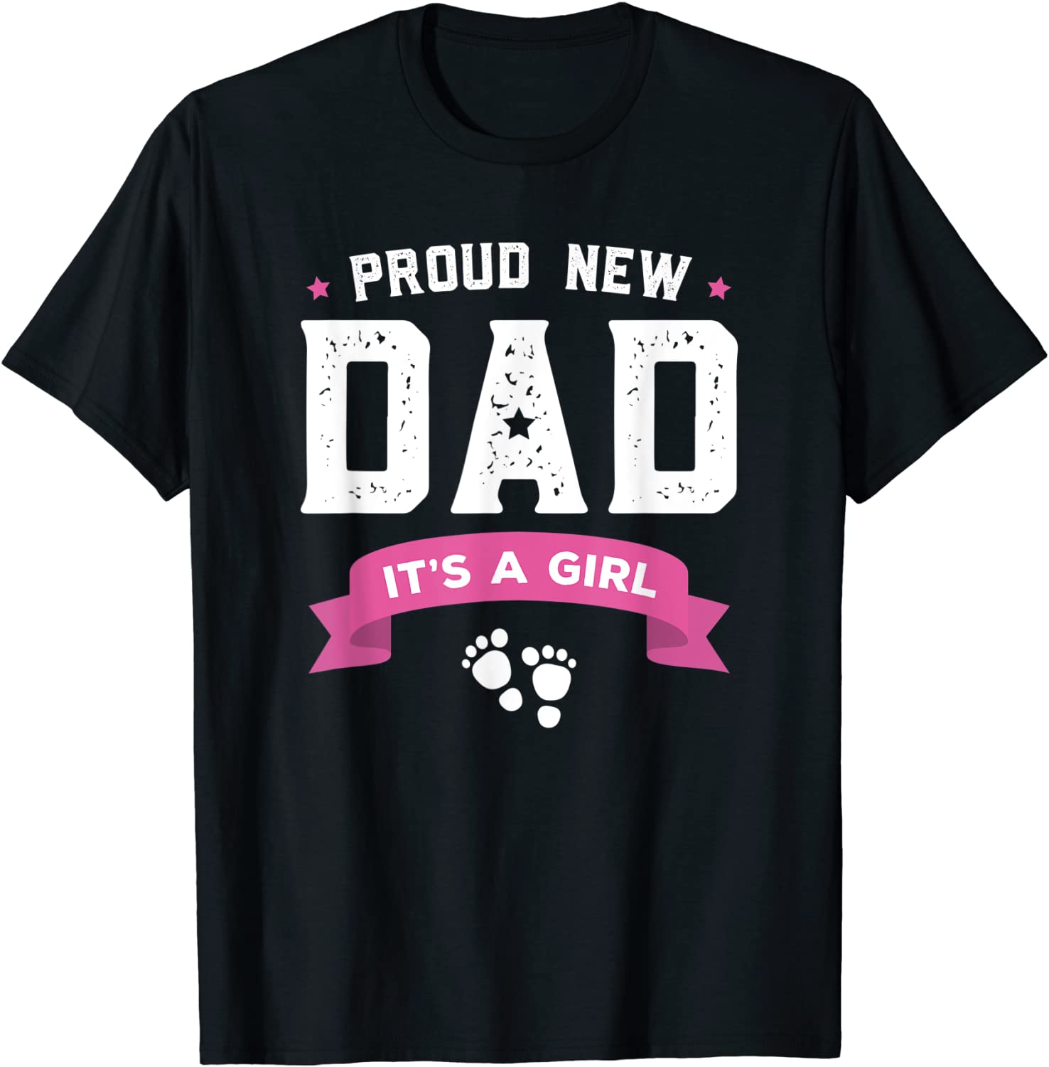 Proud New Dad Its A Girl Cute Gift Baby Fathers Day T-Shirt