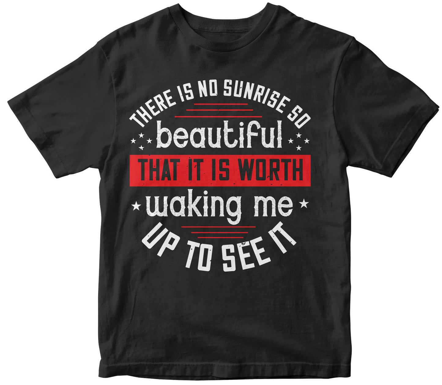 There Is No Sunrise So Beautiful That It Is Worth Waking Me Up To See It