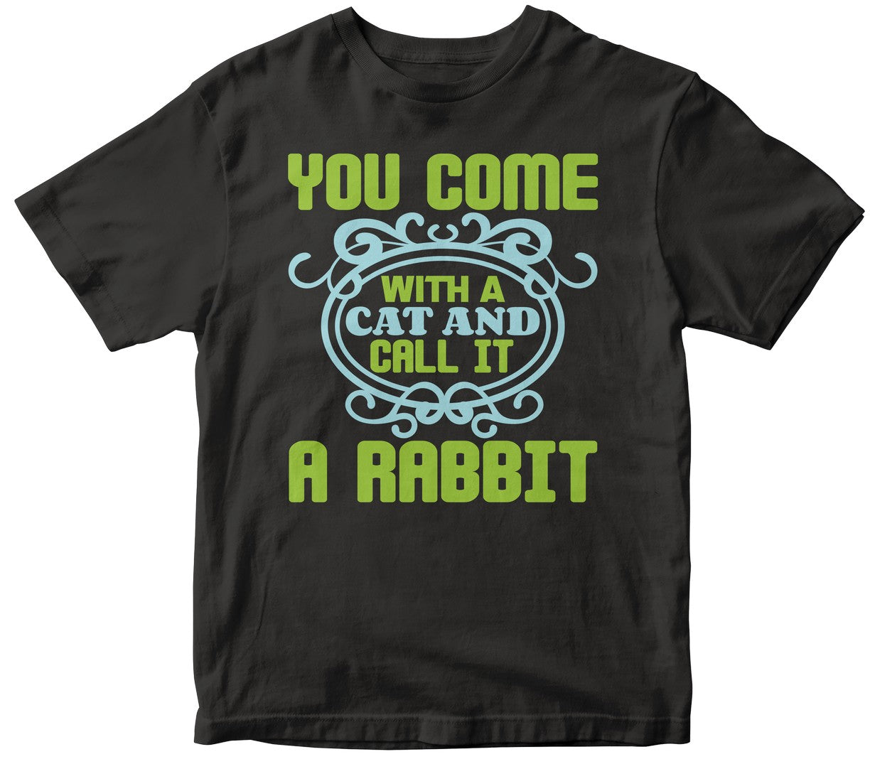 You Come With A Cat And Call It A Rabbit