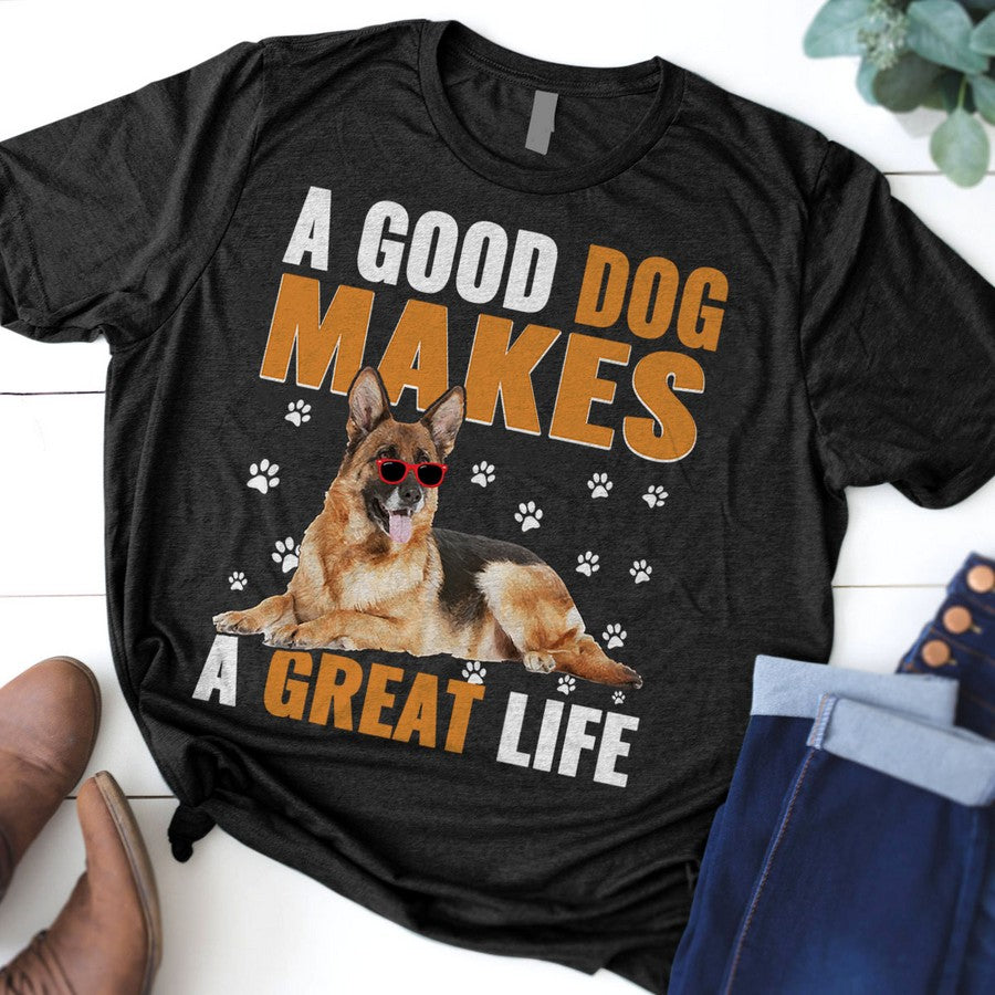 A Good Dog Makes A Great Life Shirt