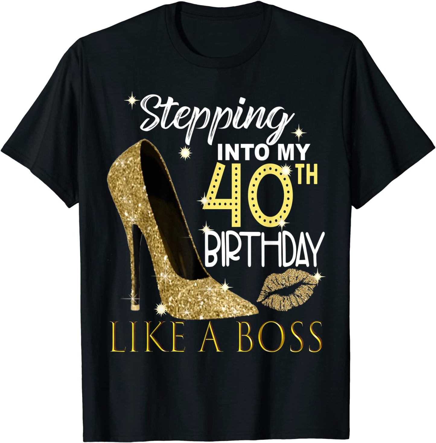 Stepping Into My 40th Birthday Like A Boss Bday Gift Women T-Shirt