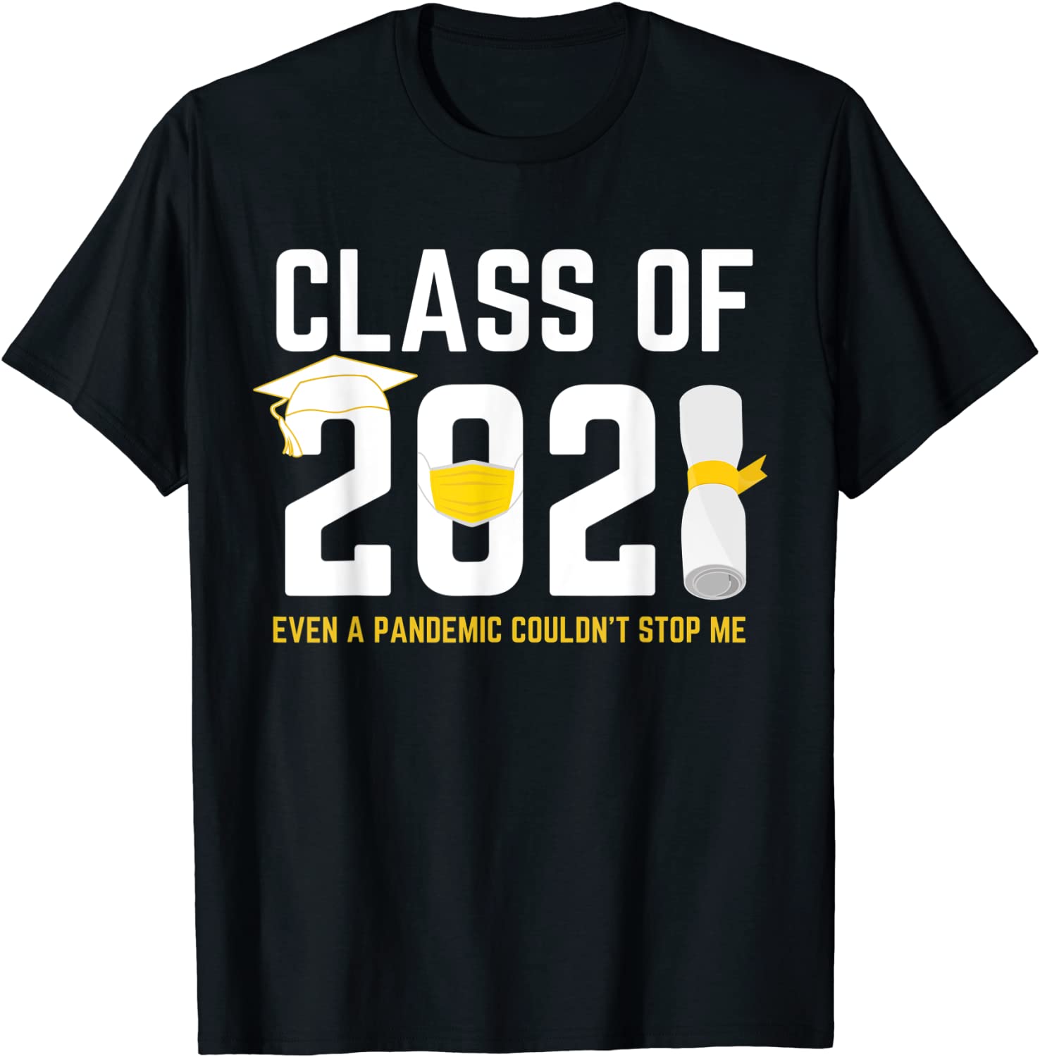 Class of 2021 Even A Pandemic Couldnt Stop Me Graduation Day T-Shirt