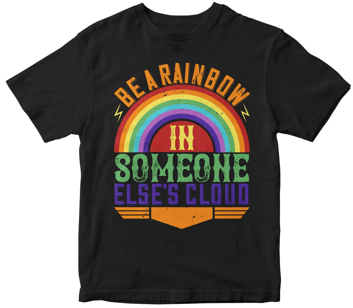 Be A Rainbow In Someone Else'S Cloud