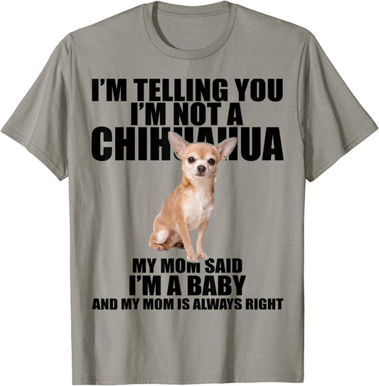 Chihuahua Dog Shirt Im telling you Im not a Chihuahua Tee T-Shirt