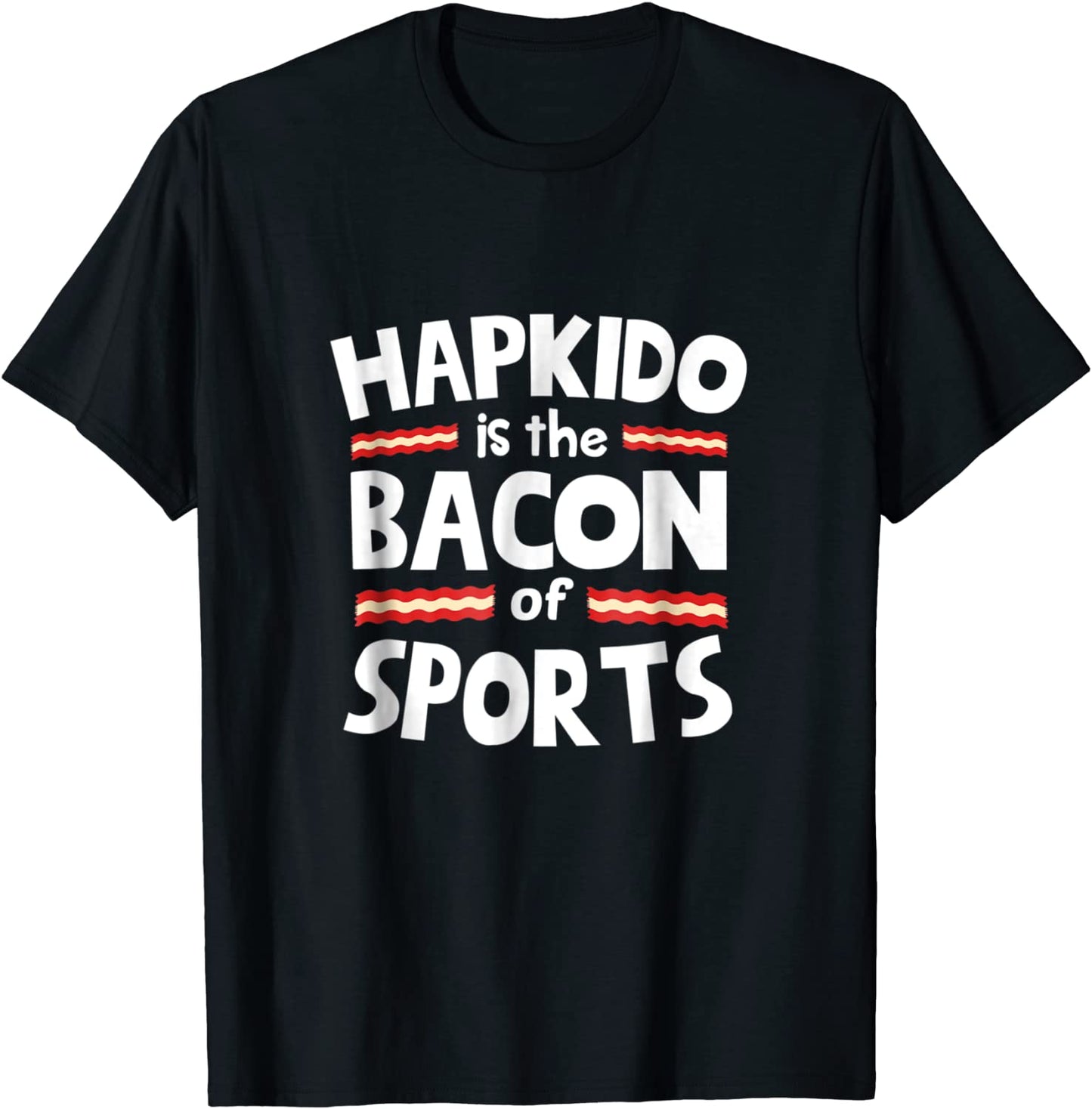 Hapkido is the Bacon of Sports Funny T-Shirt