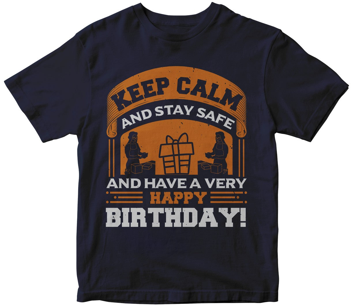 Keep Calm And Stay Safe... And Have A Very Happy Birthday!