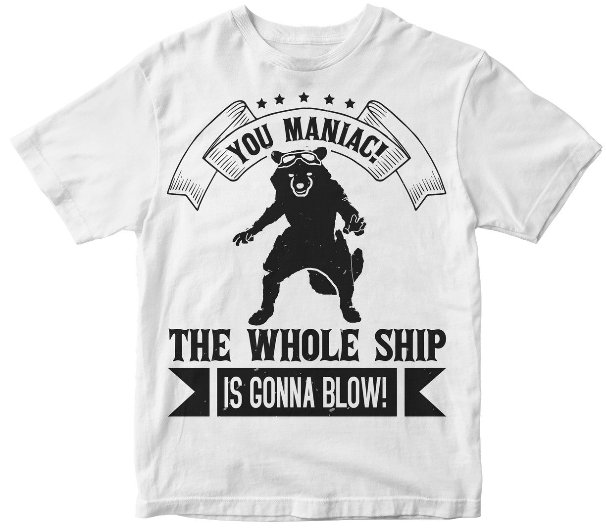 You Maniac The Whole Ship Is Gonna Blow