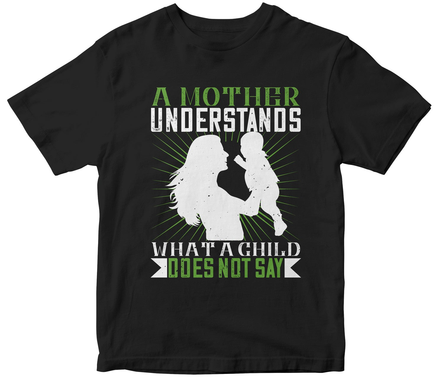 A Mother Understands What A Child Does Not Say Tshirt