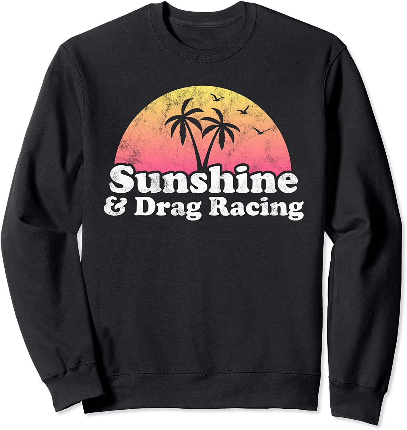 Drag Racing Gift - Sunshine and Drag Racing Sweatshirt