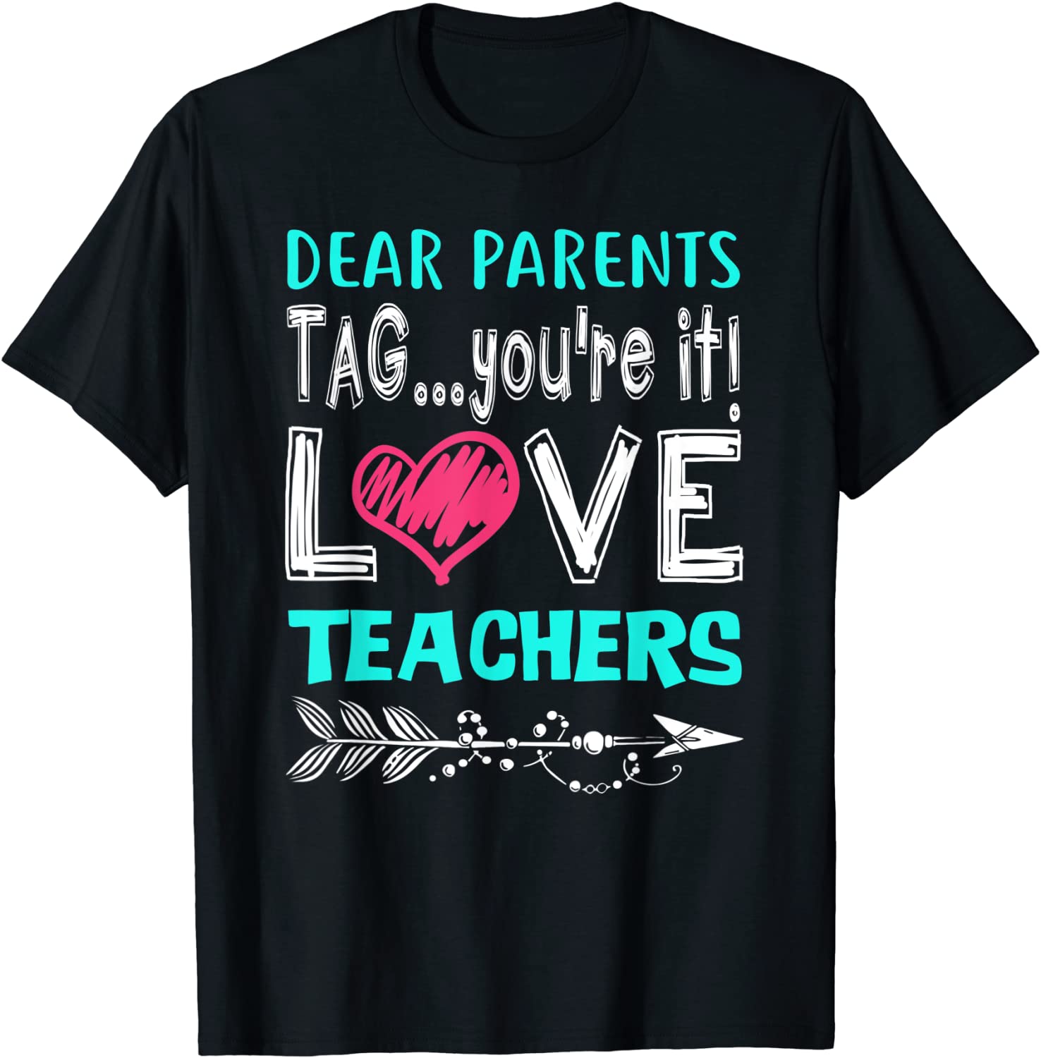 Dear Parents Tag Youre It Love Teacher Funny T-Shirt Gifts T-Shirt