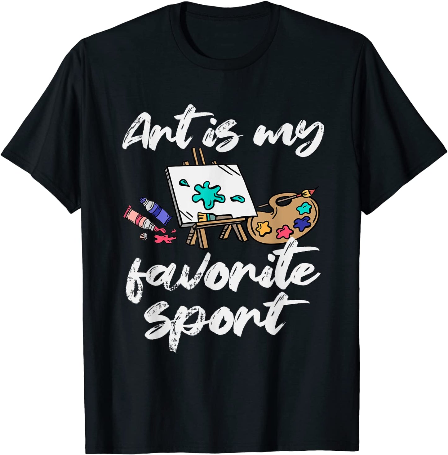 Art Is My Favorite Sport Artsy Painter Artist Lover Gift T-Shirt