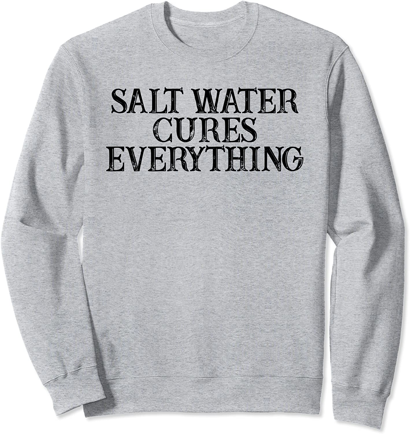 Humor Saying Salt Water Cures Everything Sweatshirt