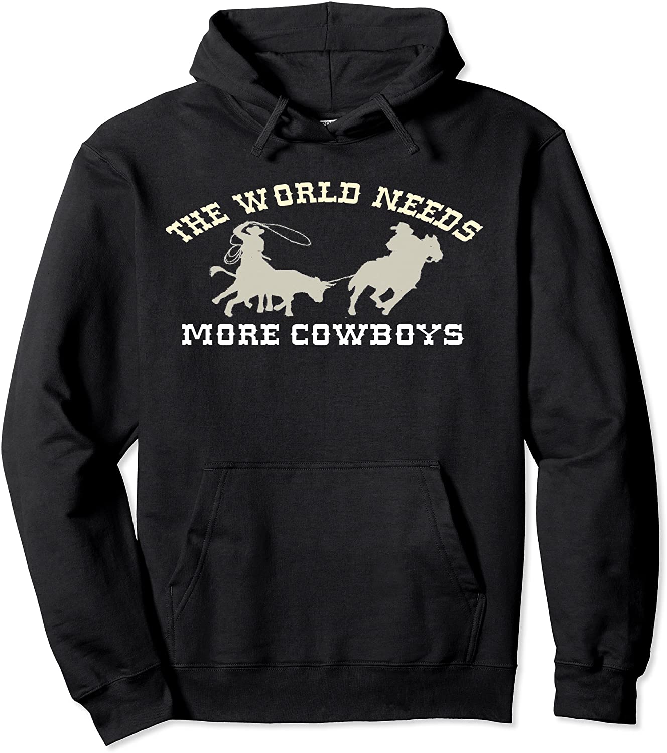 Team Roping the World Needs More Cowboys Pullover Hoodie