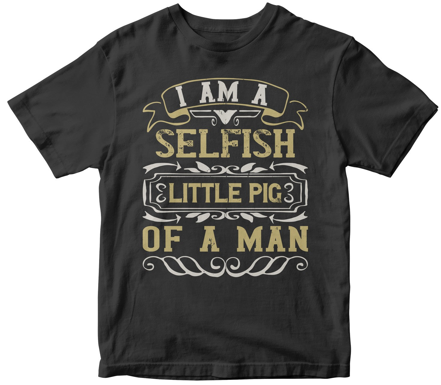 I'M A Selfish, Little Pig Of A Man