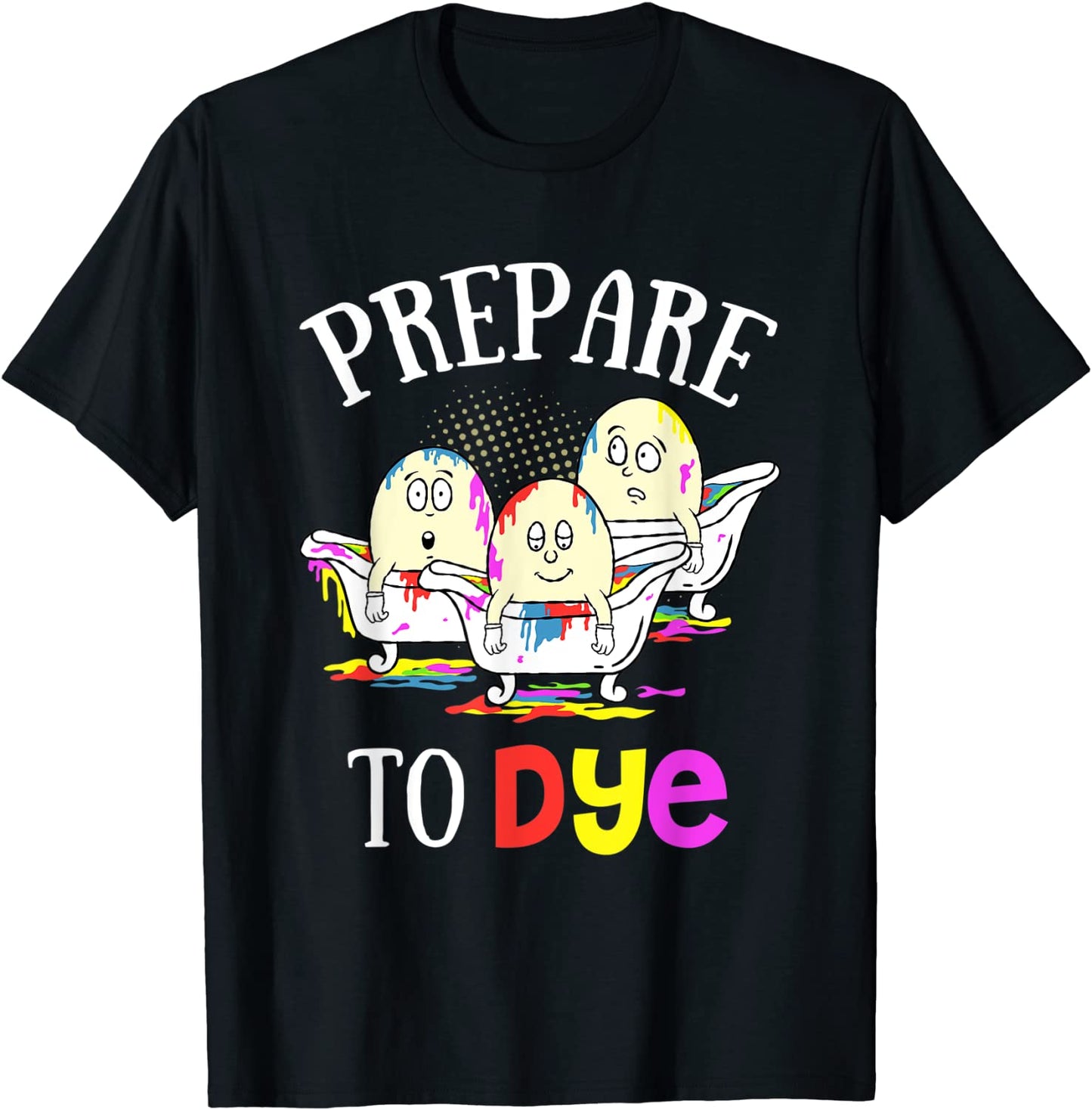 Prepare To Dye Funny Easter Sunday Egg Hunting Gift T-Shirt