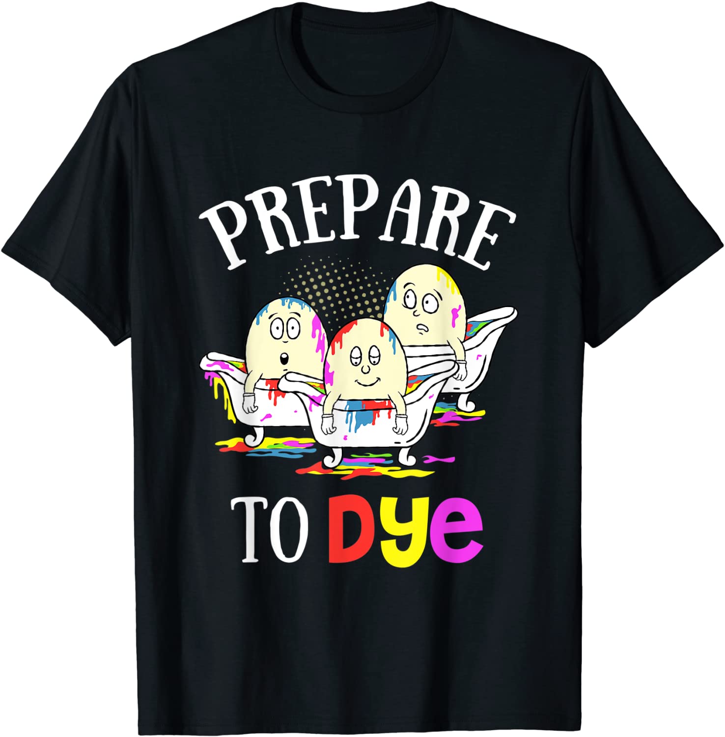 Prepare To Dye Funny Easter Sunday Egg Hunting Gift T-Shirt