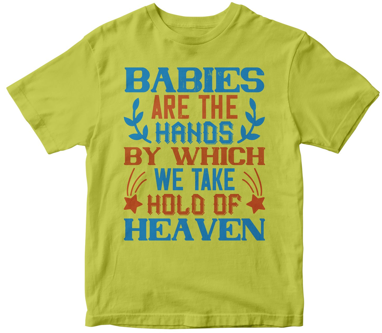 Babies Are The Hands By Which We Take Hold Of Heaven
