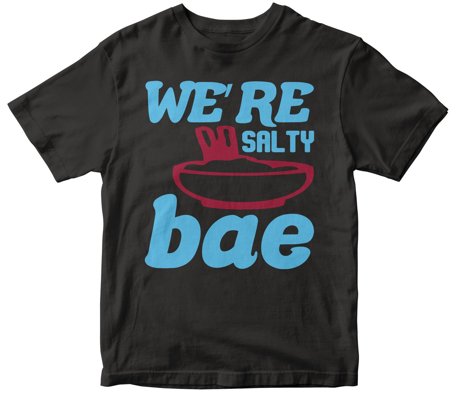 We’Re Salty, Bae