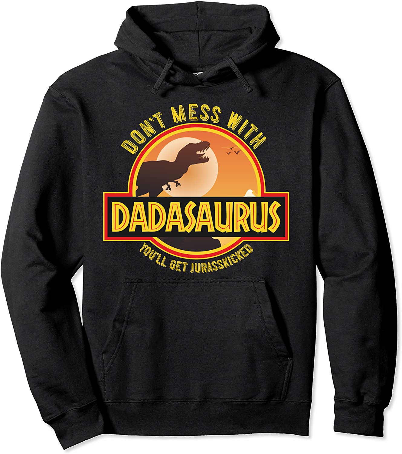 Dont Mess With Dadasaurus Youll Get Jurasskicked Funny Dad Pullover Hoodie