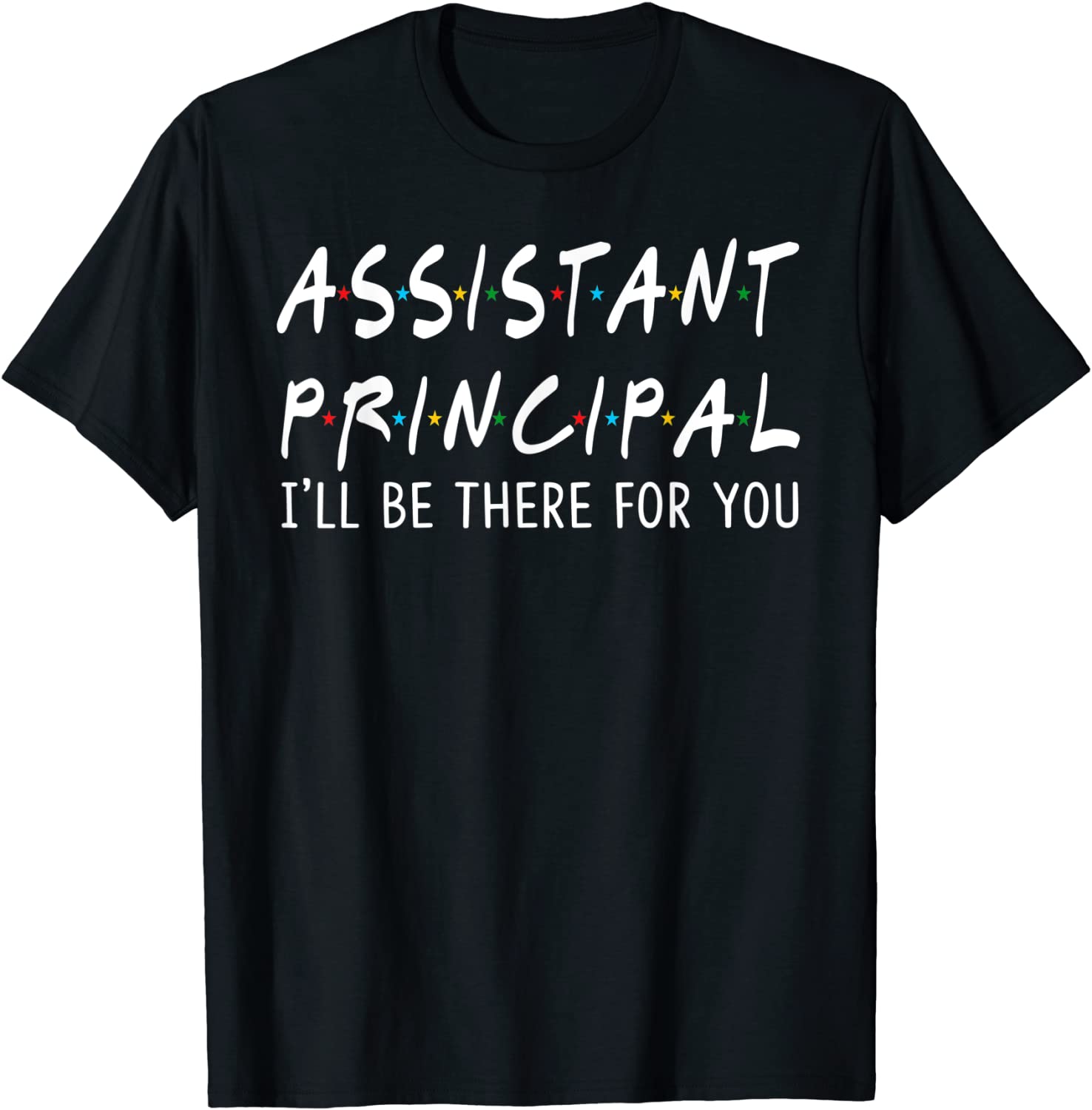 Assistant Principal Ill Be There for You School Gifts T-Shirt