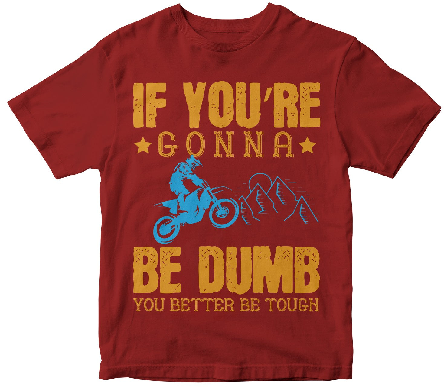 If You’Re Gonna Be Dumb, You Better Be Tough