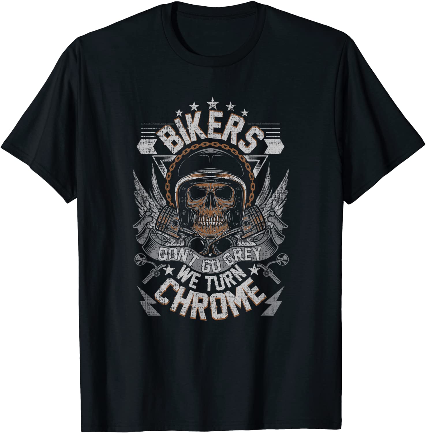 Bikers Dont Go Grey They Turn Chrome Mens Biker Motorcycle T-Shirt