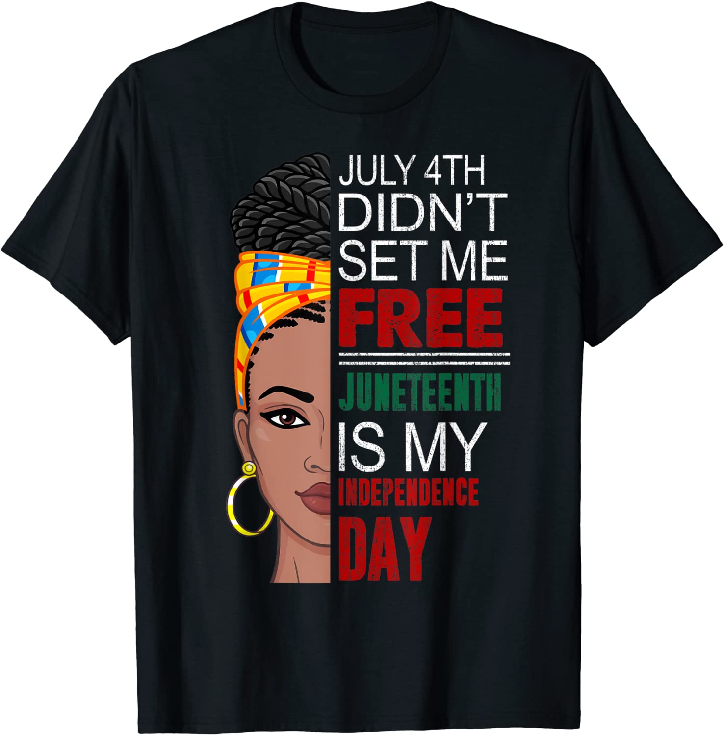July 4th Didnt Set Me Free Juneteenth Is My Independence Day T-Shirt