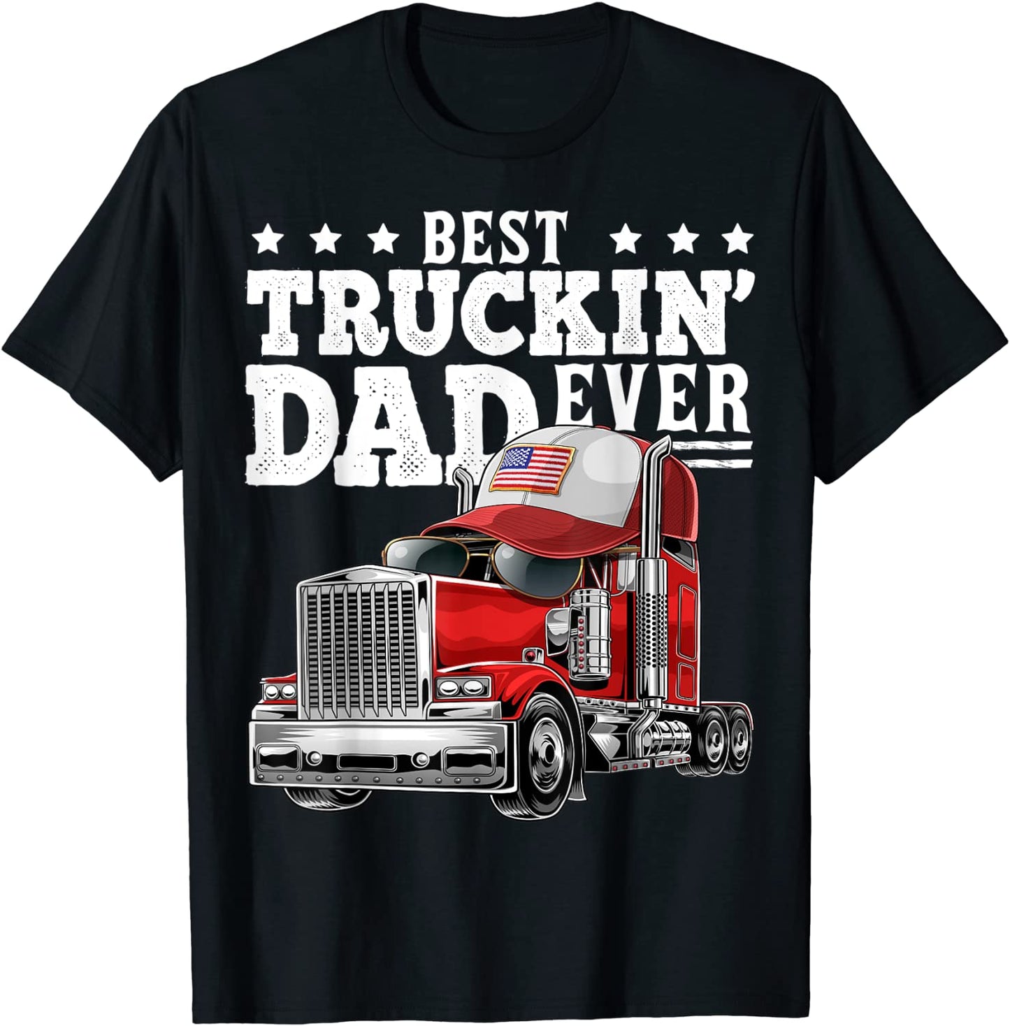 Best Truckin Dad Ever Big Rig Trucker Fathers Day Gift Men T-Shirt