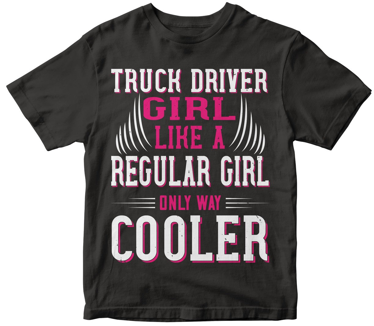 Truck Driver Girl Like A Regular Girl Only Way Cooler