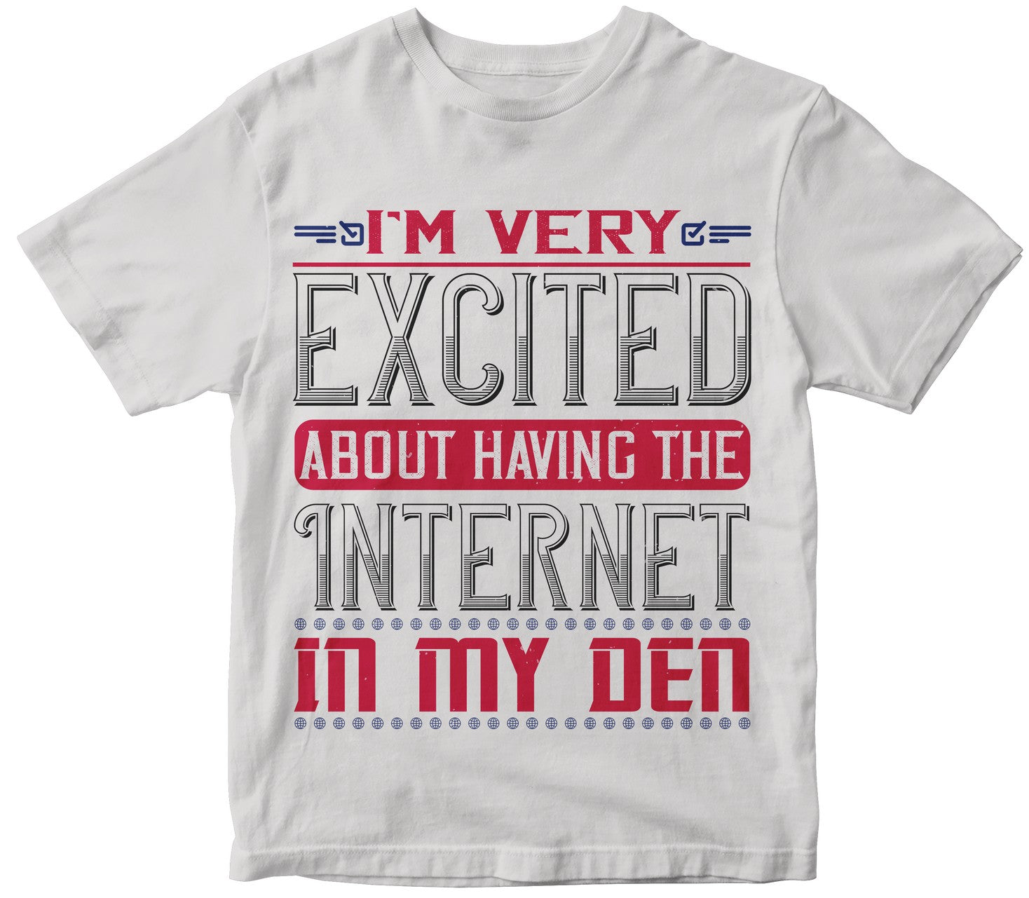 I'M Very Excited About Having The Internet In My Den