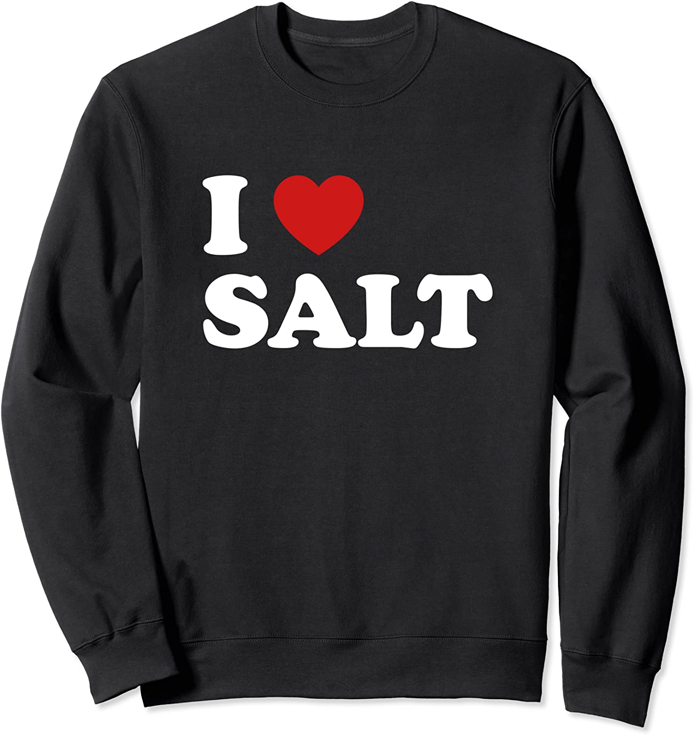 I Love Salt Sweatshirt