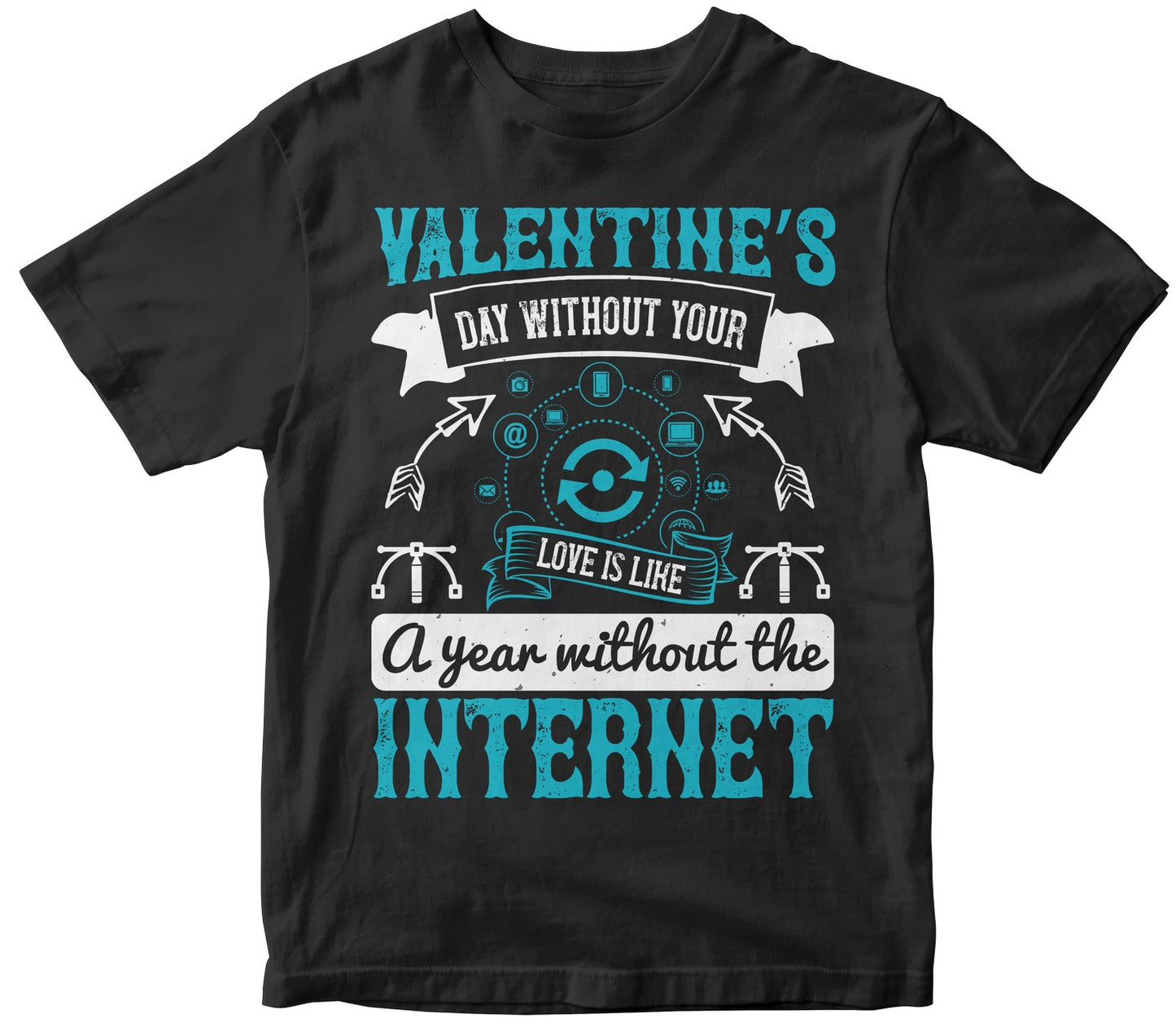Valentine’S Day Without Your Love Is Like A Year Without The Internet Collection