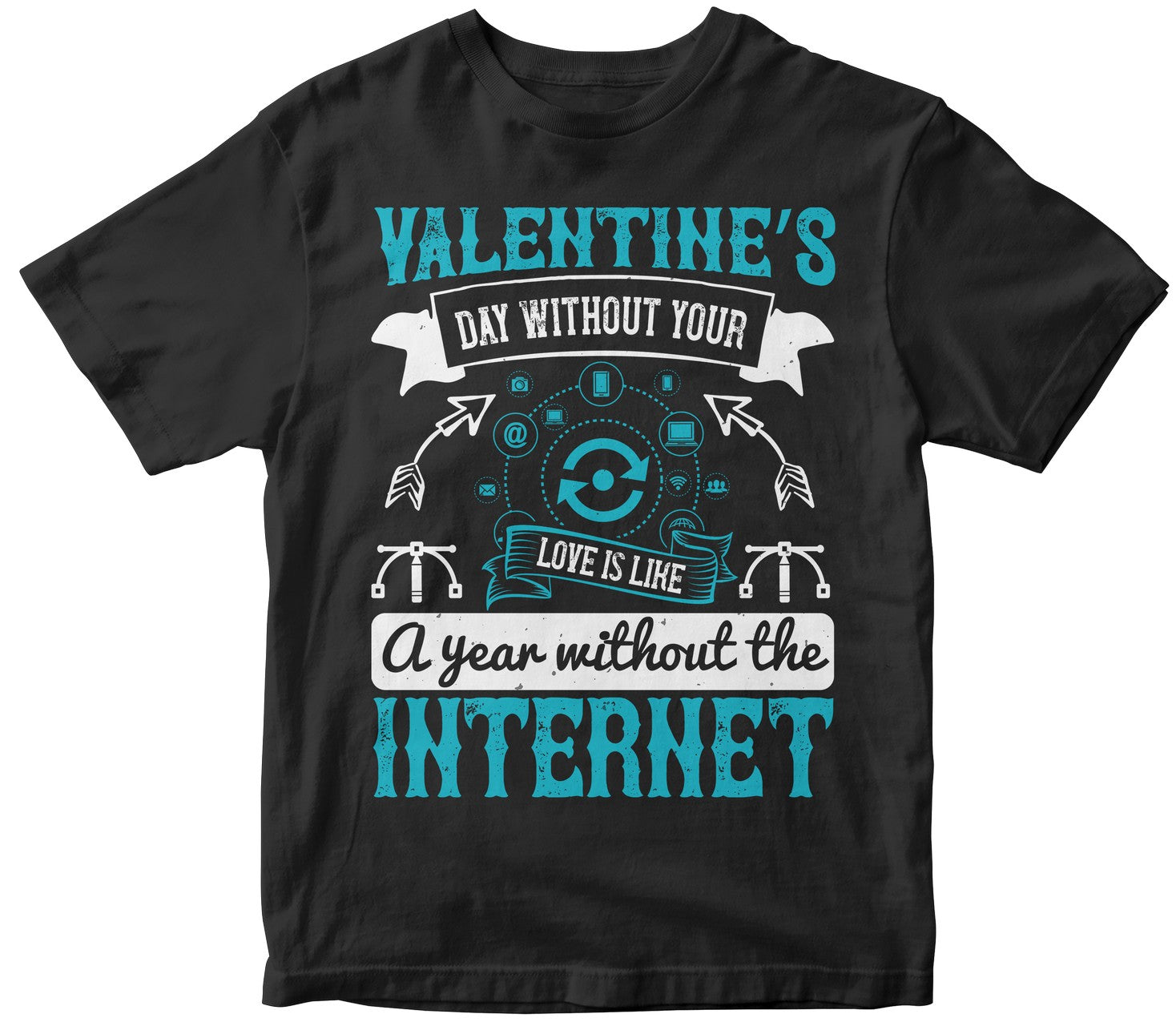 Valentine’S Day Without Your Love Is Like A Year Without The Internet Collection