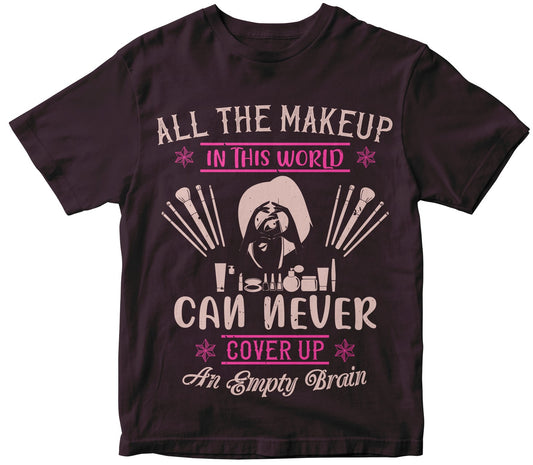 All The Makeup In This World Can Never Cover Up An Empty Brain