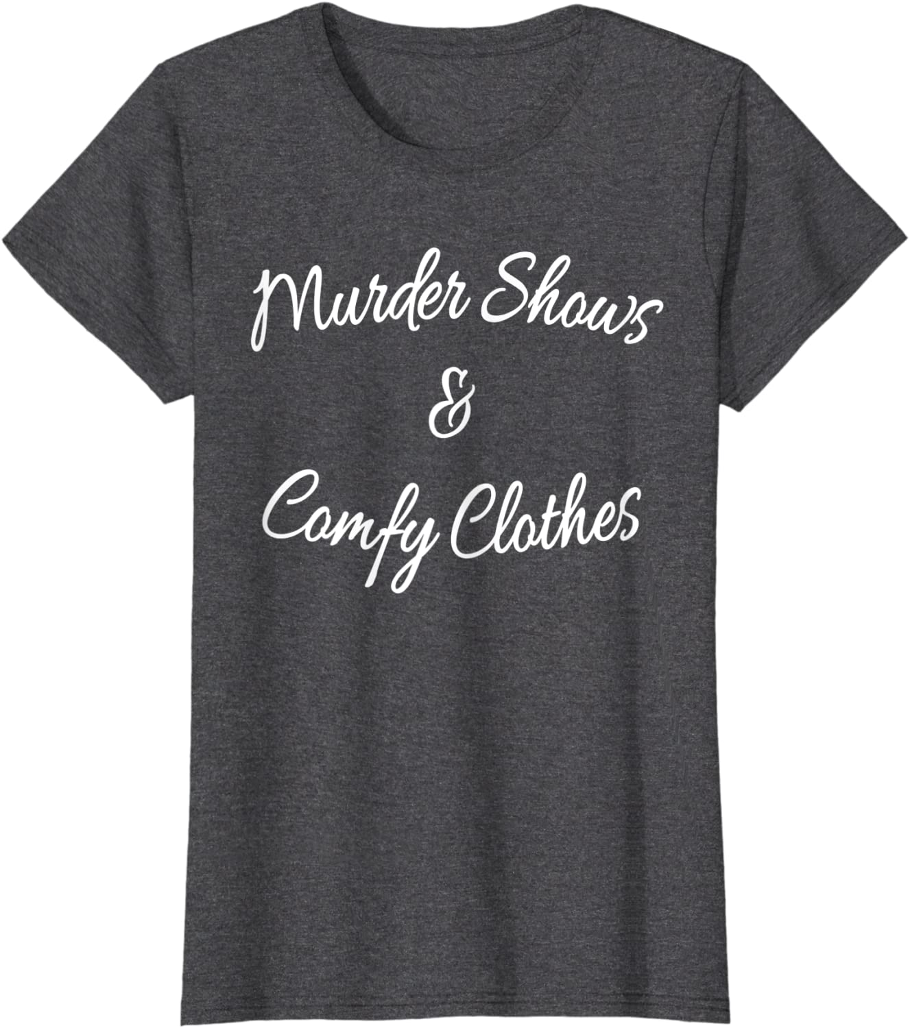 Womens Funny Murder Shows and Comfy Clothes T-Shirt