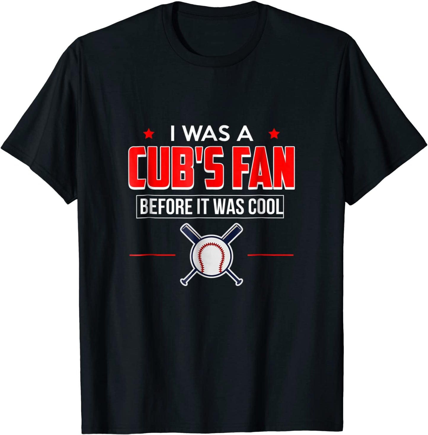 I Was A Cubs Fan Before It Was Cool Funny T Shirt Sports