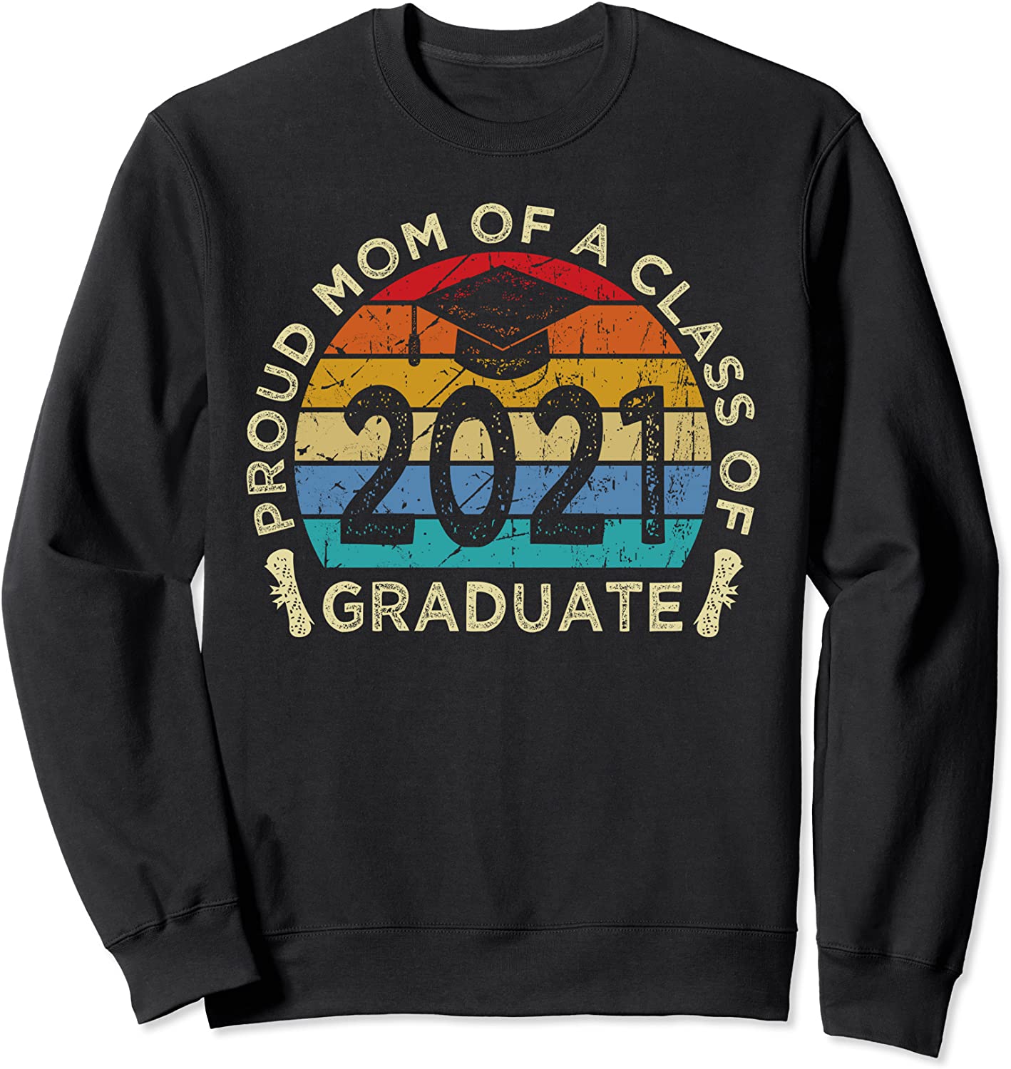 Proud mom of a class of 2021 Graduate Shirts- 2021 Graduate Sweatshirt
