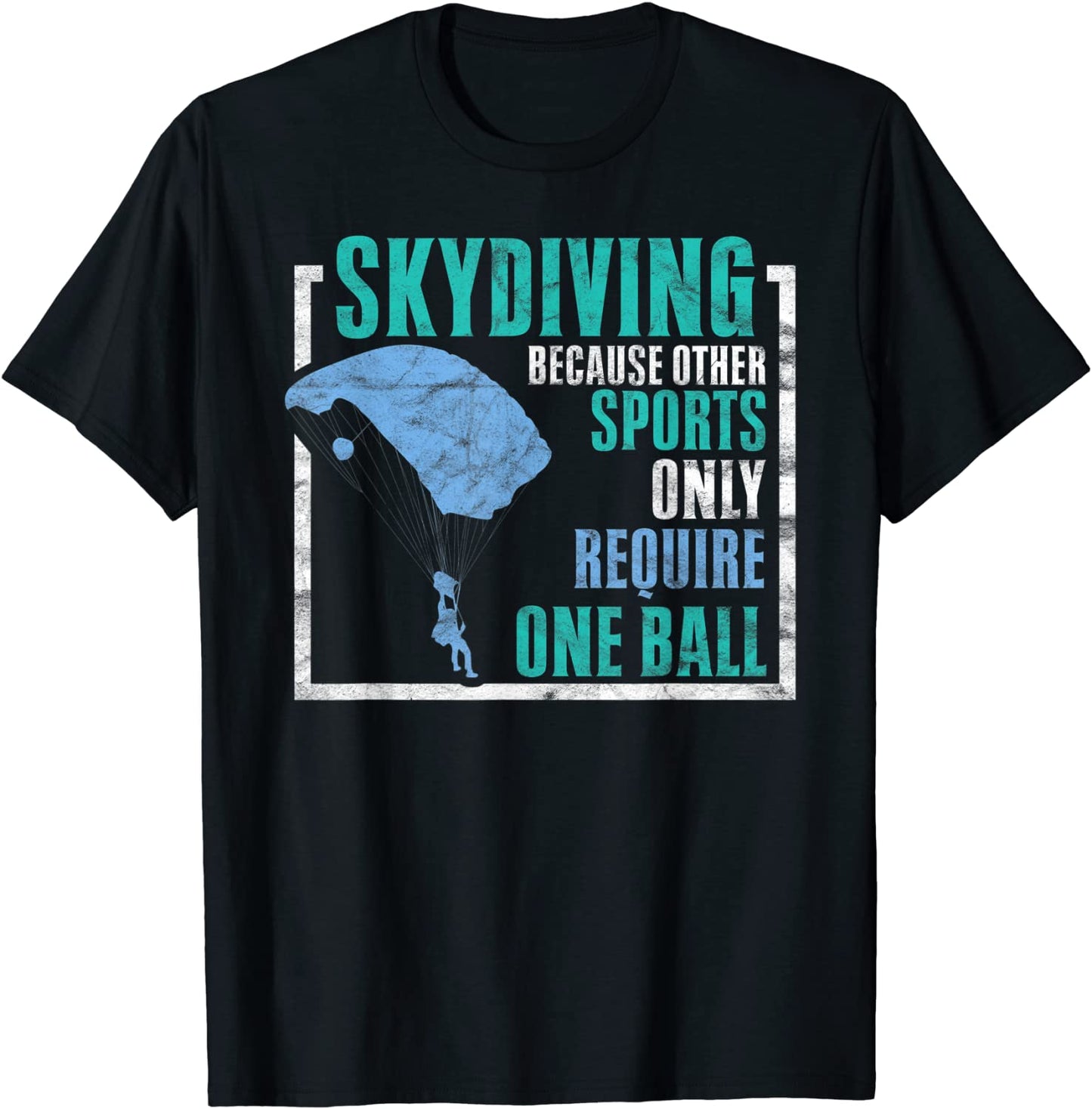 Skydiving Because Other Sports Require One Ball Skydiver T-Shirt