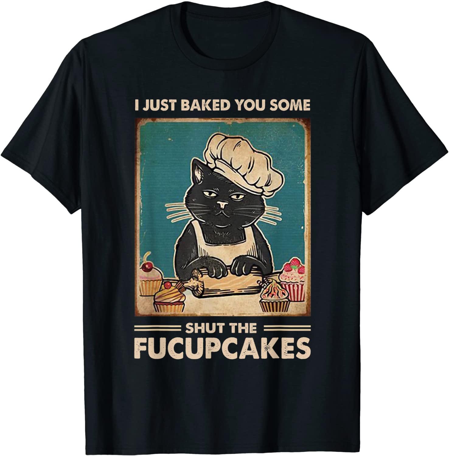 Vintage I Just Baked You Some Shut The Fucupcakes Funny Tees T-Shirt