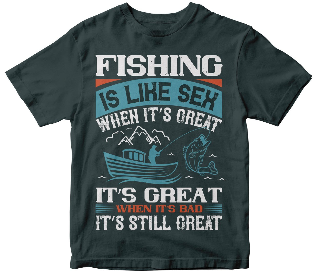 Fishing Is Like Sex When Its Great