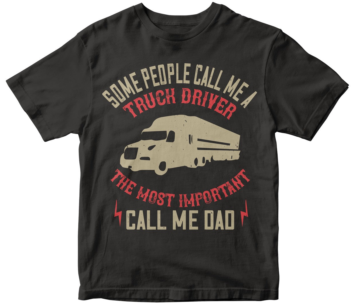 Some People Call Me A Truck Driver The Most Important Call Me Dad