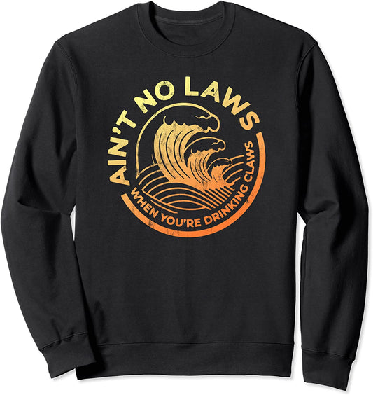 Aint No Laws When Youre Drinking Claws Faded Distressed Sweatshirt