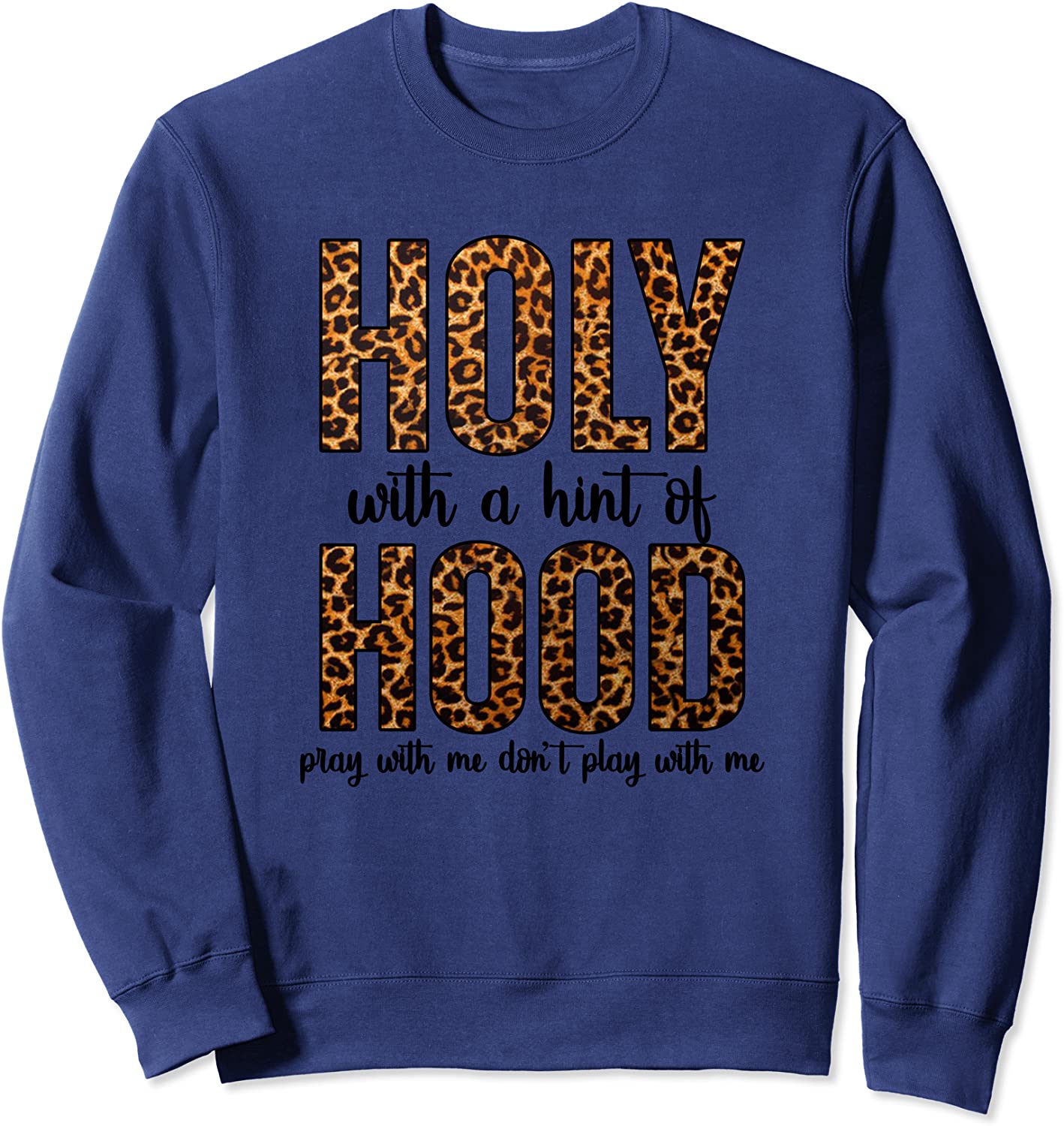 Holy With A Hint Of Hood Pray With Me Dont Play With Me Sweatshirt