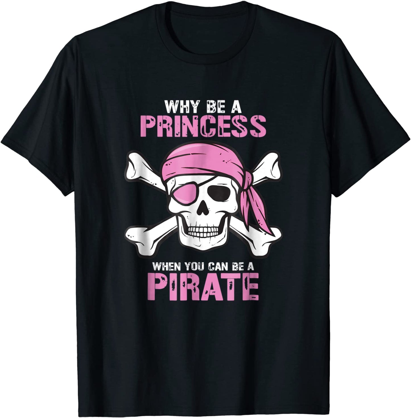 Why Be A Princess When You Can Be A Pirate Girl T-Shirt