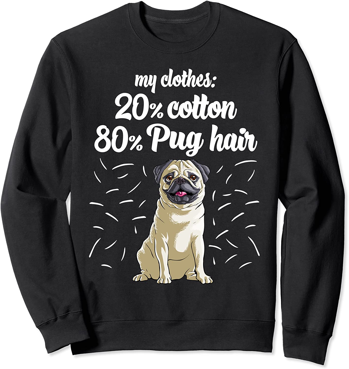 My Clothes 20 Cotton 80 Pug Hair Dog Lover Sweatshirt