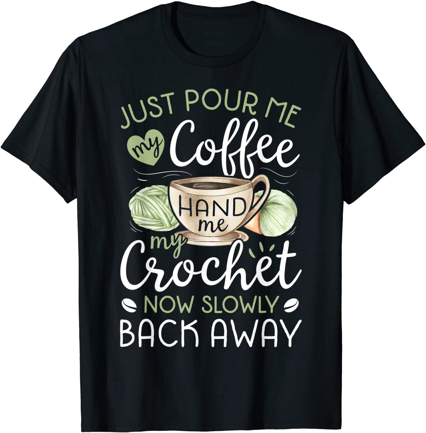 Just Pour Me My Coffee Hand Me My Crochet Funny Crocheting T-Shirt