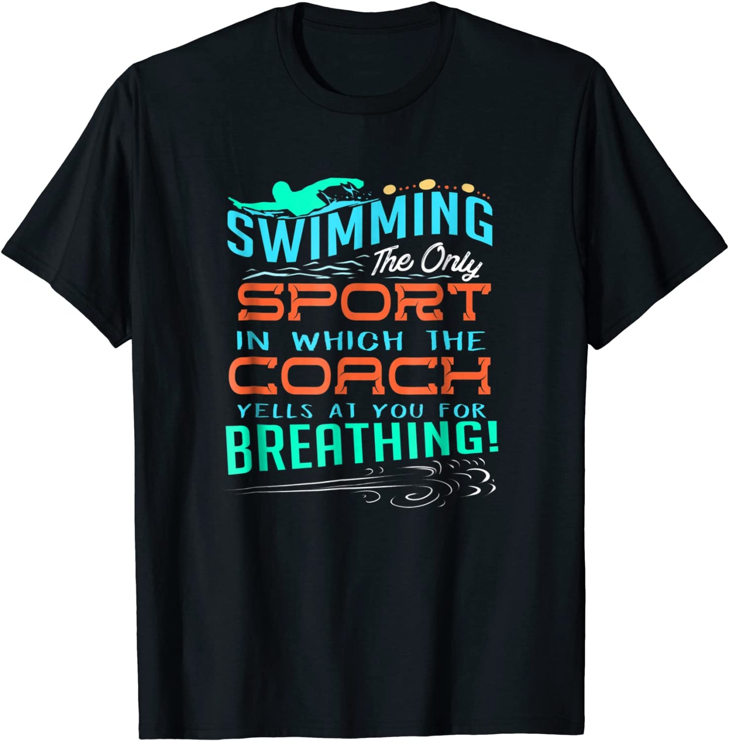Swimming Sport Which Coach Yells You For Breathing T-Shirt